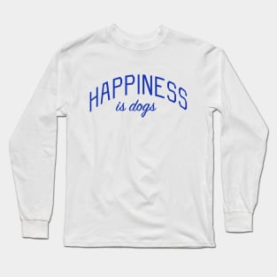 Happiness is Dogs Long Sleeve T-Shirt